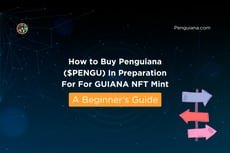 How To Buy Penguiana ($PENGU) In Preparation For For GUIANA NFT Mint – A Beginner’s Guide