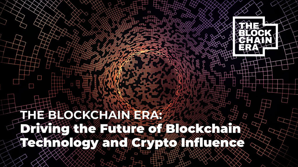 The Blockchain Era: Driving the Future of Blockchain Technology and Crypto Influence