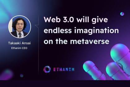Ethanim CEO Takaaki Ansai: The Metaverse must be Fully Decentralized